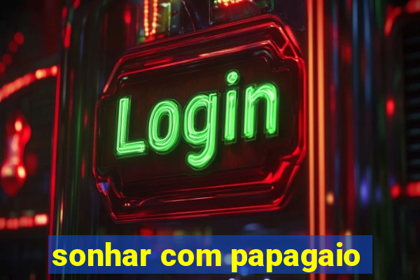 sonhar com papagaio